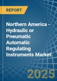 Northern America - Hydraulic or Pneumatic Automatic Regulating Instruments - Market Analysis, Forecast, Size, Trends and Insights- Product Image