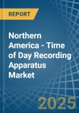 Northern America - Time of Day Recording Apparatus - Market Analysis, Forecast, Size, Trends and Insights- Product Image
