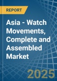 Asia - Watch Movements, Complete and Assembled - Market Analysis, Forecast, Size, Trends and Insights- Product Image