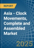 Asia - Clock Movements, Complete and Assembled - Market Analysis, Forecast, Size, Trends and Insights- Product Image