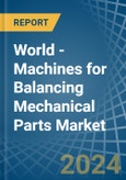 World - Machines for Balancing Mechanical Parts - Market Analysis, forecast, Size, Trends and Insights- Product Image