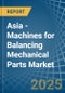 Asia - Machines for Balancing Mechanical Parts - Market Analysis, forecast, Size, Trends and Insights - Product Image