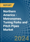 Northern America - Metronomes, Tuning Forks and Pitch Pipes - Market Analysis, Forecast, Size, Trends and Insights- Product Image