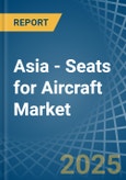 Asia - Seats for Aircraft - Market Analysis, forecast, Size, Trends and Insights- Product Image