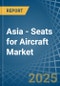 Asia - Seats for Aircraft - Market Analysis, forecast, Size, Trends and Insights - Product Thumbnail Image