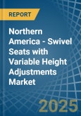 Northern America - Swivel Seats with Variable Height Adjustments - Market Analysis, Forecast, Size, Trends and Insights- Product Image