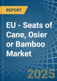 EU - Seats of Cane, Osier or Bamboo - Market Analysis, Forecast, Size, Trends and Insights- Product Image