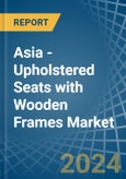 Asia - Upholstered Seats with Wooden Frames - Market Analysis, Forecast, Size, Trends and Insights- Product Image