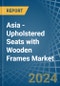 Asia - Upholstered Seats with Wooden Frames - Market Analysis, Forecast, Size, Trends and Insights - Product Thumbnail Image