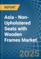 Asia - Non-Upholstered Seats with Wooden Frames - Market Analysis, Forecast, Size, Trends and Insights - Product Image