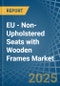 EU - Non-Upholstered Seats with Wooden Frames - Market Analysis, Forecast, Size, Trends and Insights - Product Image