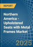 Northern America - Upholstered Seats with Metal Frames - Market Analysis, Forecast, Size, Trends and Insights- Product Image