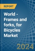 World - Frames and forks, for Bicycles - Market Analysis, forecast, Size, Trends and Insights- Product Image