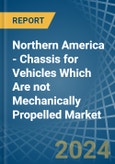 Northern America - Chassis for Vehicles Which Are not Mechanically Propelled - Market Analysis, forecast, Size, Trends and Insights- Product Image