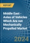 Middle East - Axles of Vehicles Which Are not Mechanically Propelled - Market Analysis, Forecast, Size, Trends and Insights - Product Image