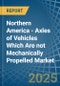 Northern America - Axles of Vehicles Which Are not Mechanically Propelled - Market Analysis, Forecast, Size, Trends and Insights - Product Image