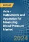 Asia - Instruments and Apparatus for Measuring Blood-Pressure - Market Analysis, forecast, Size, Trends and Insights - Product Image