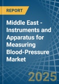 Middle East - Instruments and Apparatus for Measuring Blood-Pressure - Market Analysis, forecast, Size, Trends and Insights- Product Image