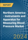 Northern America - Instruments and Apparatus for Measuring Blood-Pressure - Market Analysis, forecast, Size, Trends and Insights- Product Image