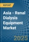 Asia - Renal Dialysis Equipment - Market Analysis, Forecast, Size, Trends and Insights - Product Image