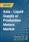 Asia - Liquid Supply or Production Meters - Market Analysis, Forecast, Size, Trends and Insights - Product Image