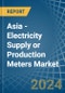 Asia - Electricity Supply or Production Meters - Market Analysis, Forecast, Size, Trends and Insights - Product Image