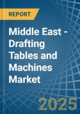 Middle East - Drafting Tables and Machines - Market Analysis, Forecast, Size, Trends and Insights- Product Image