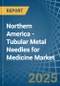 Northern America - Tubular Metal Needles for Medicine - Market Analysis, forecast, Size, Trends and Insights - Product Image