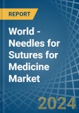 World - Needles for Sutures for Medicine - Market Analysis, forecast, Size, Trends and Insights- Product Image