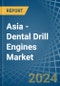 Asia - Dental Drill Engines - Market Analysis, Forecast, Size, Trends and Insights - Product Image
