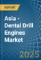 Asia - Dental Drill Engines - Market Analysis, Forecast, Size, Trends and Insights - Product Image