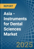 Asia - Instruments for Dental Sciences - Market Analysis, forecast, Size, Trends and Insights- Product Image