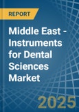 Middle East - Instruments for Dental Sciences - Market Analysis, forecast, Size, Trends and Insights- Product Image