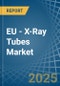 EU - X-Ray Tubes - Market Analysis, Forecast, Size, Trends and Insights - Product Thumbnail Image