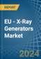 EU - X-Ray Generators - Market Analysis, Forecast, Size, Trends and Insights - Product Thumbnail Image