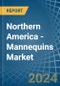 Northern America - Mannequins - Market Analysis, Forecast, Size, Trends and Insights - Product Image