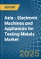 Asia - Electronic Machines and Appliances for Testing Metals - Market Analysis, forecast, Size, Trends and Insights - Product Thumbnail Image