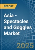 Asia - Spectacles and Goggles - Market Analysis, Forecast, Size, Trends and Insights- Product Image
