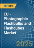 EU - Photographic Flashbulbs and Flashcubes - Market Analysis, Forecast, Size, Trends and Insights- Product Image