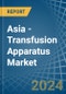 Asia - Transfusion Apparatus - Market Analysis, Forecast, Size, Trends and Insights - Product Thumbnail Image