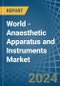World - Anaesthetic Apparatus and Instruments - Market Analysis, Forecast, Size, Trends and Insights - Product Image