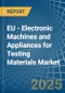 EU - Electronic Machines and Appliances for Testing Materials - Market Analysis, forecast, Size, Trends and Insights - Product Thumbnail Image