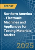 Northern America - Electronic Machines and Appliances for Testing Materials - Market Analysis, forecast, Size, Trends and Insights- Product Image