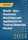 World - Non-Electronic Machines and Appliances for Testing Materials - Market Analysis, forecast, Size, Trends and Insights- Product Image
