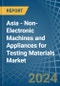 Asia - Non-Electronic Machines and Appliances for Testing Materials - Market Analysis, forecast, Size, Trends and Insights - Product Thumbnail Image