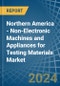 Northern America - Non-Electronic Machines and Appliances for Testing Materials - Market Analysis, forecast, Size, Trends and Insights - Product Thumbnail Image