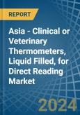 Asia - Clinical or Veterinary Thermometers, Liquid Filled, for Direct Reading - Market Analysis, forecast, Size, Trends and Insights- Product Image