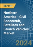 Northern America - Civil Spacecraft, Satellites and Launch Vehicles - Market Analysis, Forecast, Size, Trends and Insights- Product Image