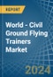 World - Civil Ground Flying Trainers - Market Analysis, Forecast, Size, Trends and Insights - Product Thumbnail Image