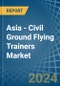 Asia - Civil Ground Flying Trainers - Market Analysis, Forecast, Size, Trends and Insights - Product Image